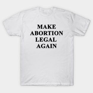 Make Abortion legal again T-Shirt